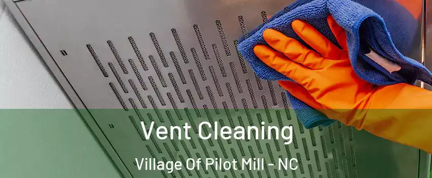 Vent Cleaning Village Of Pilot Mill - NC