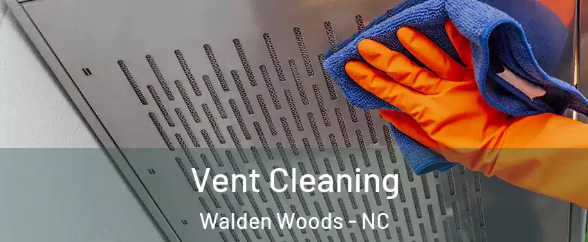 Vent Cleaning Walden Woods - NC