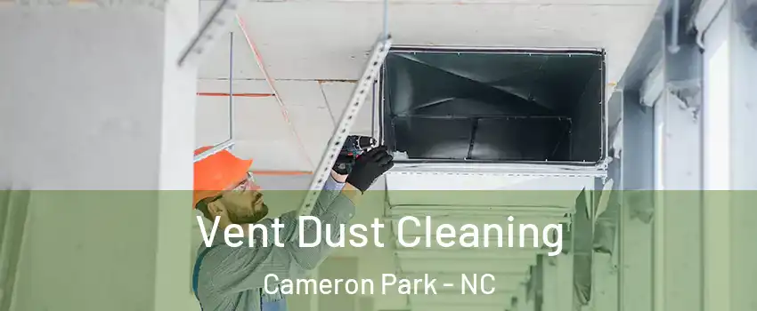 Vent Dust Cleaning Cameron Park - NC