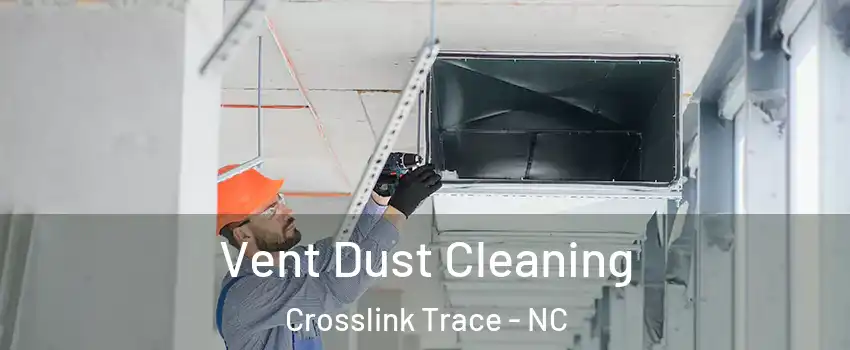 Vent Dust Cleaning Crosslink Trace - NC