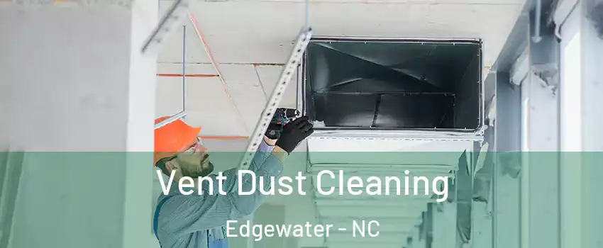 Vent Dust Cleaning Edgewater - NC
