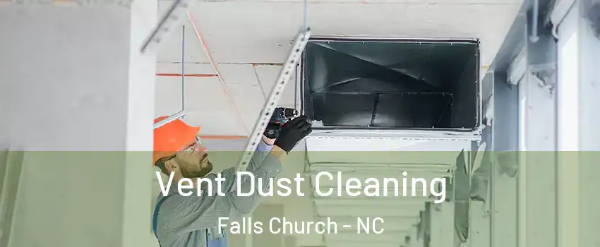 Vent Dust Cleaning Falls Church - NC