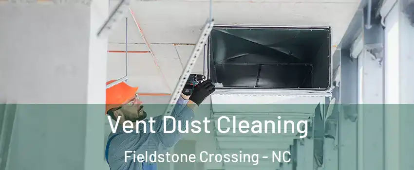 Vent Dust Cleaning Fieldstone Crossing - NC