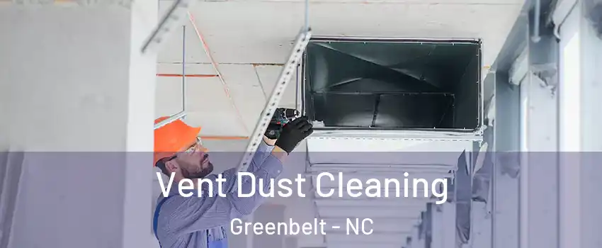 Vent Dust Cleaning Greenbelt - NC