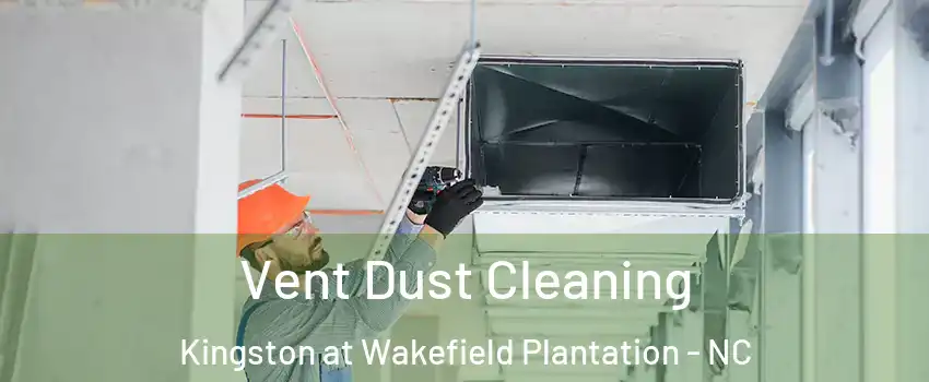 Vent Dust Cleaning Kingston at Wakefield Plantation - NC