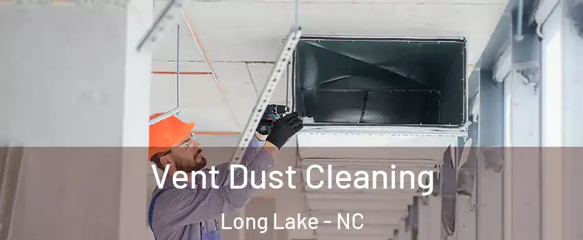 Vent Dust Cleaning Long Lake - NC