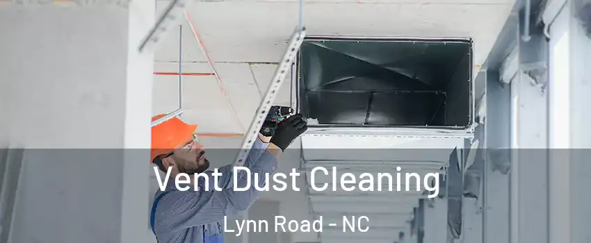 Vent Dust Cleaning Lynn Road - NC