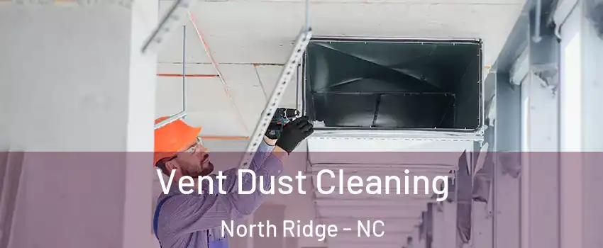 Vent Dust Cleaning North Ridge - NC