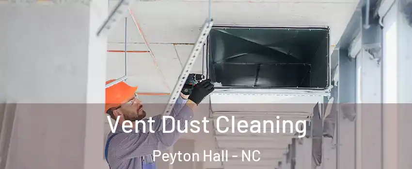 Vent Dust Cleaning Peyton Hall - NC