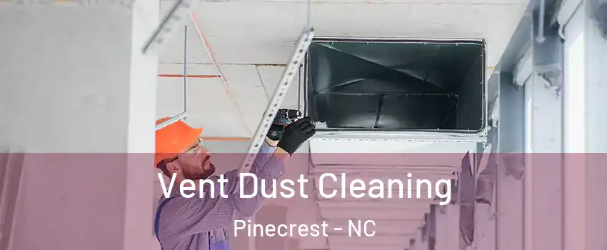 Vent Dust Cleaning Pinecrest - NC