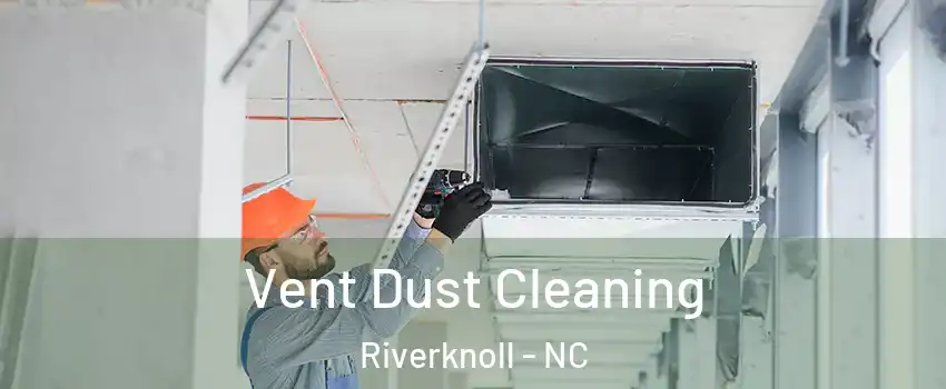 Vent Dust Cleaning Riverknoll - NC