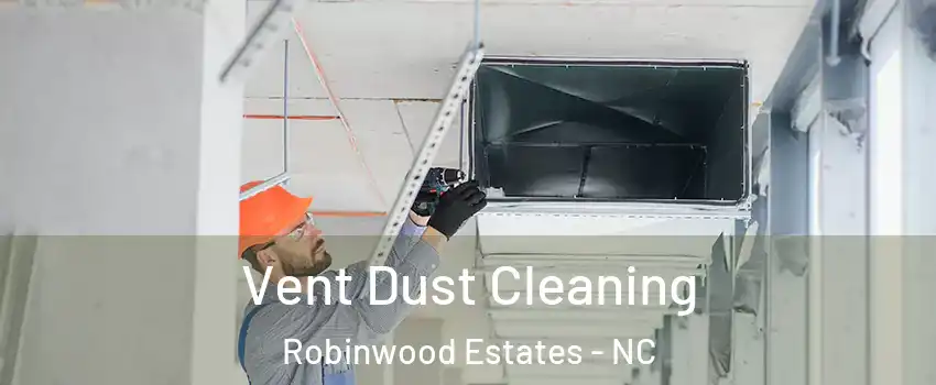 Vent Dust Cleaning Robinwood Estates - NC