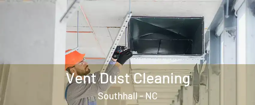 Vent Dust Cleaning Southhall - NC
