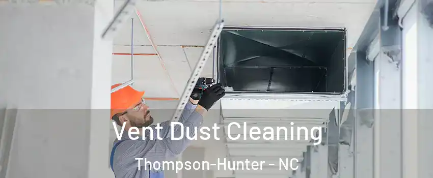 Vent Dust Cleaning Thompson-Hunter - NC
