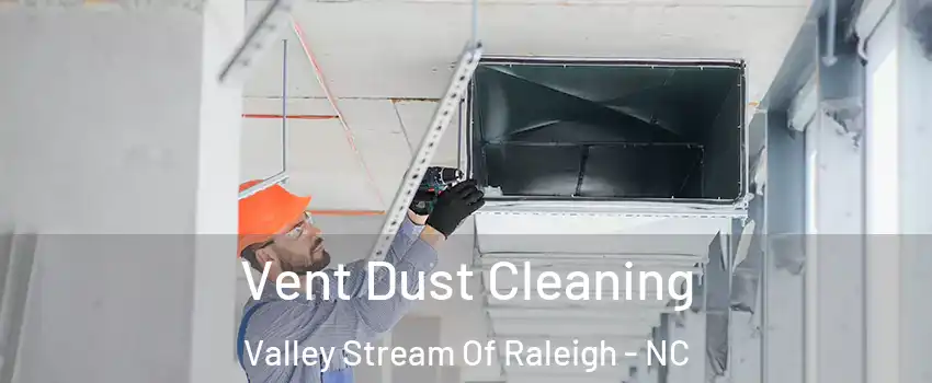 Vent Dust Cleaning Valley Stream Of Raleigh - NC