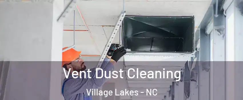 Vent Dust Cleaning Village Lakes - NC