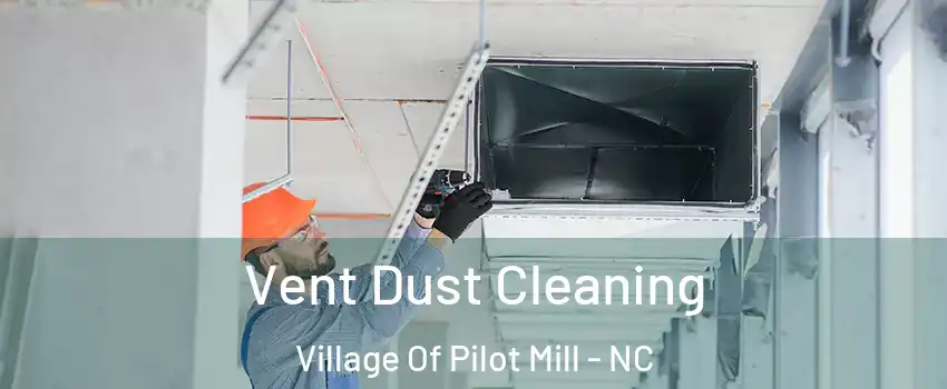 Vent Dust Cleaning Village Of Pilot Mill - NC