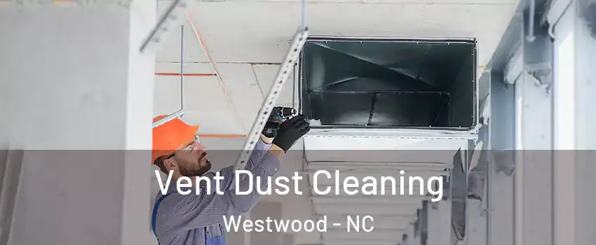 Vent Dust Cleaning Westwood - NC