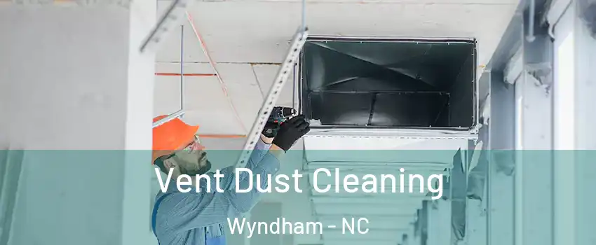 Vent Dust Cleaning Wyndham - NC