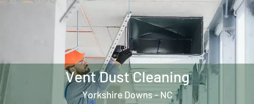 Vent Dust Cleaning Yorkshire Downs - NC
