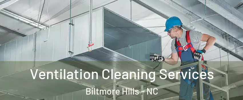 Ventilation Cleaning Services Biltmore Hills - NC