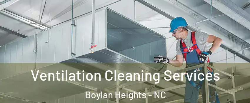 Ventilation Cleaning Services Boylan Heights - NC