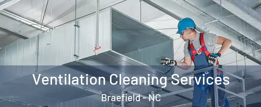 Ventilation Cleaning Services Braefield - NC