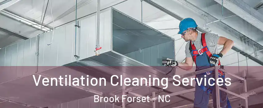 Ventilation Cleaning Services Brook Forset - NC