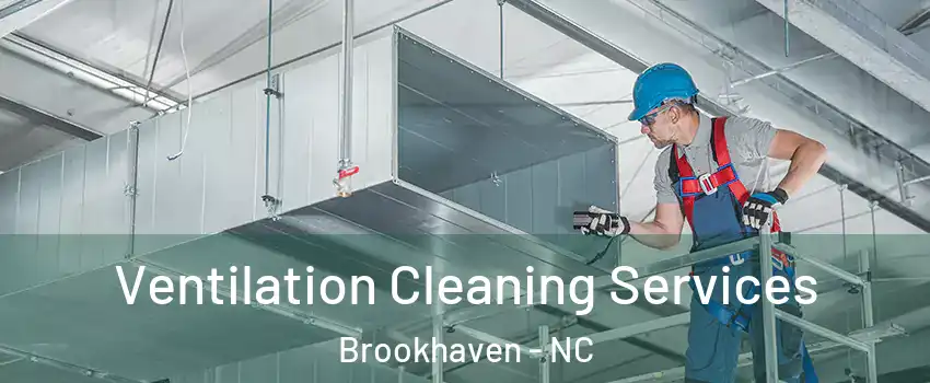 Ventilation Cleaning Services Brookhaven - NC
