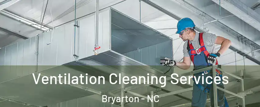 Ventilation Cleaning Services Bryarton - NC