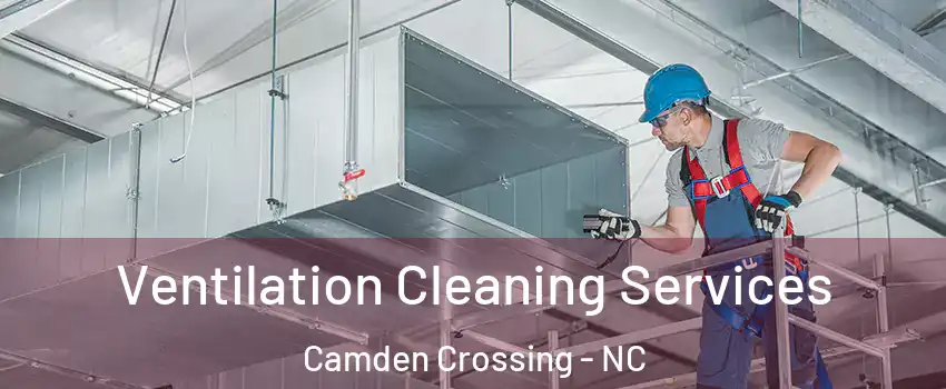 Ventilation Cleaning Services Camden Crossing - NC