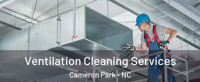 Ventilation Cleaning Services Cameron Park - NC