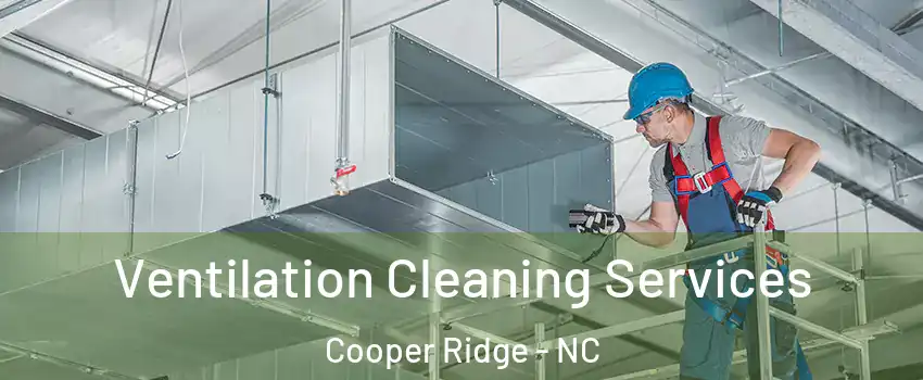 Ventilation Cleaning Services Cooper Ridge - NC