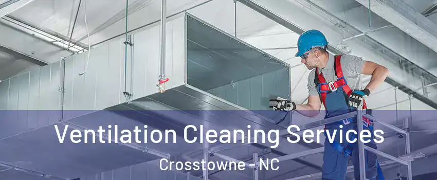 Ventilation Cleaning Services Crosstowne - NC
