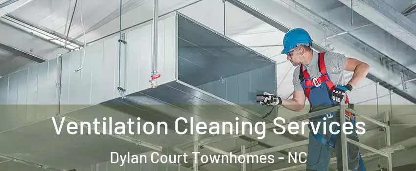 Ventilation Cleaning Services Dylan Court Townhomes - NC