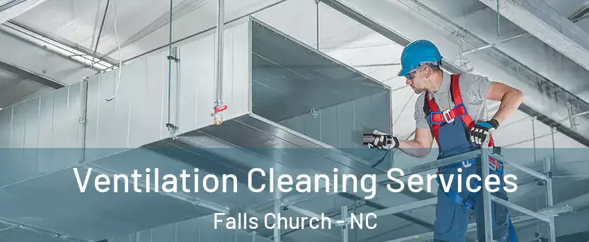 Ventilation Cleaning Services Falls Church - NC