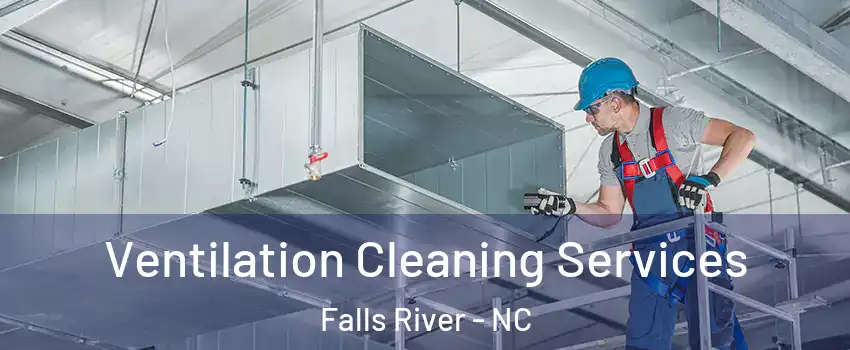 Ventilation Cleaning Services Falls River - NC