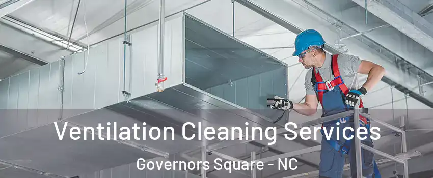 Ventilation Cleaning Services Governors Square - NC