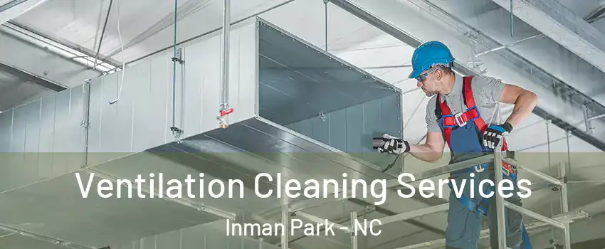 Ventilation Cleaning Services Inman Park - NC