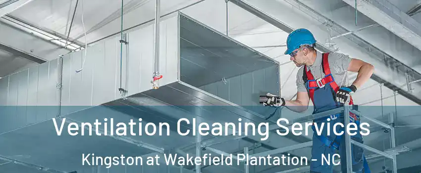 Ventilation Cleaning Services Kingston at Wakefield Plantation - NC