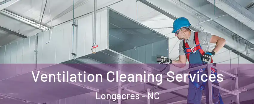 Ventilation Cleaning Services Longacres - NC