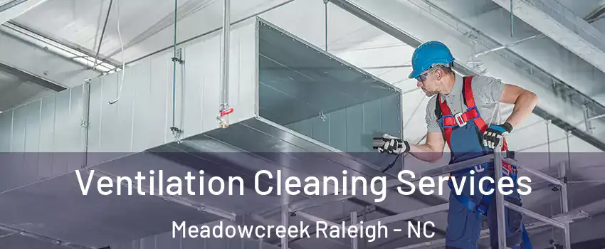 Ventilation Cleaning Services Meadowcreek Raleigh - NC