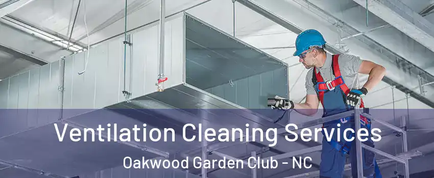 Ventilation Cleaning Services Oakwood Garden Club - NC