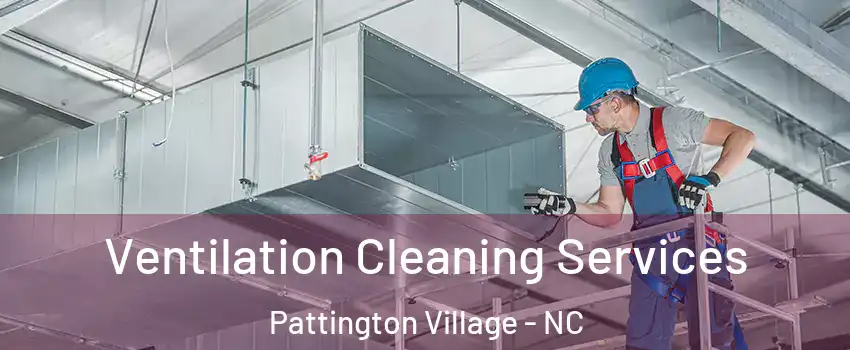 Ventilation Cleaning Services Pattington Village - NC