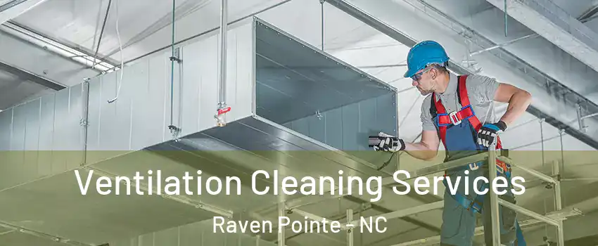 Ventilation Cleaning Services Raven Pointe - NC