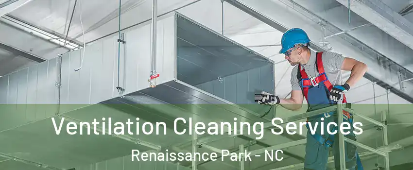 Ventilation Cleaning Services Renaissance Park - NC