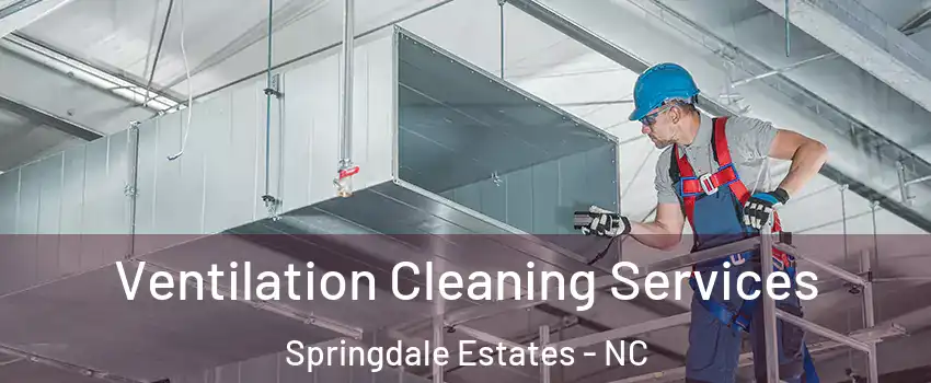 Ventilation Cleaning Services Springdale Estates - NC