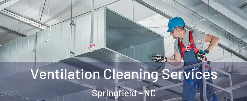 Ventilation Cleaning Services Springfield - NC