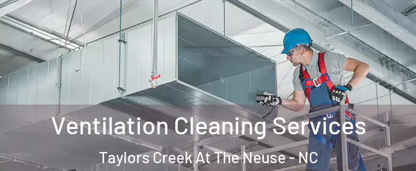 Ventilation Cleaning Services Taylors Creek At The Neuse - NC