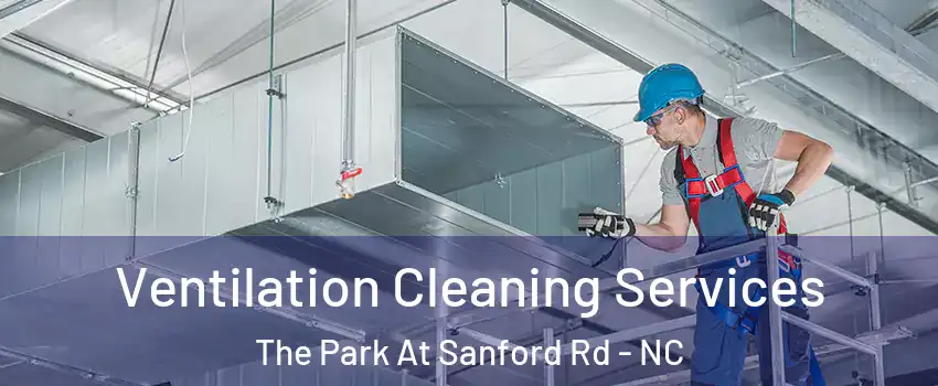 Ventilation Cleaning Services The Park At Sanford Rd - NC